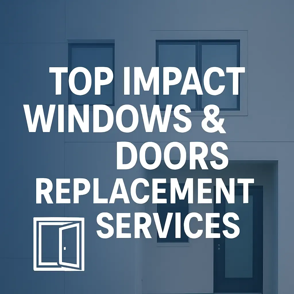 Top Impact Windows & Doors Replacement Services